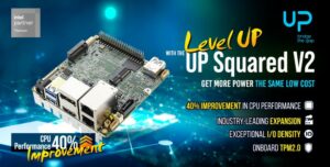 With 40% Greater CPU Performance and Twice the Graphics Capability, the UP Squared V2 Offers More Power at the Same Low Cost