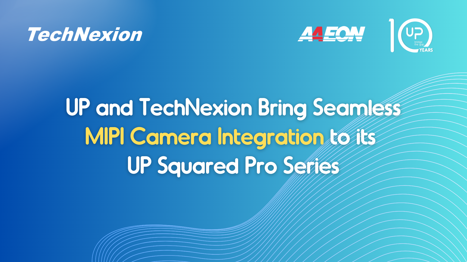 UP Joins Forces with TechNexion to Bring Seamless MIPI Camera Integration to its UP Squared Pro Series